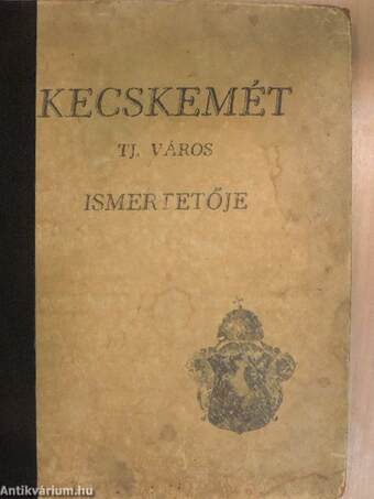 Kecskemét tj. város általános ismertetője és cimtára az 1931. évre