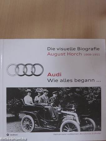 Die visuelle Biografie August Horch 1868-1951