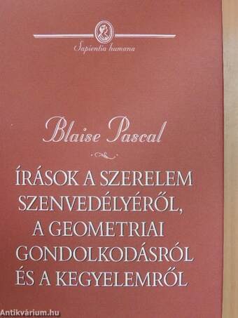 Írások a szerelem szenvedélyéről, a geometriai gondolkodásról és a kegyelemről