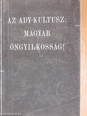 Az Ady-kultusz: magyar öngyilkosság! (Tiltólistás kötet)