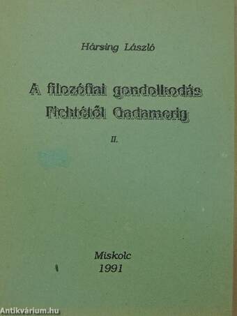 A filozófiai gondolkodás Thalésztől Kantig/A filozófiai gondolkodás Fichtétől Gadamerig