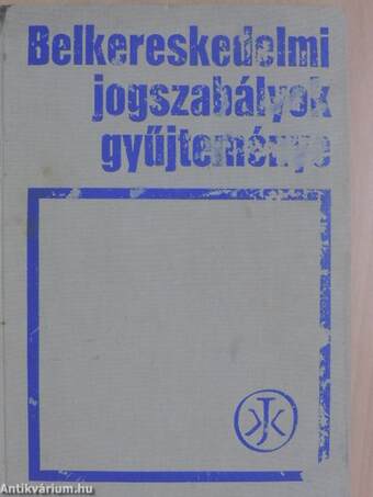 Belkereskedelmi jogszabályok gyűjteménye I-II.