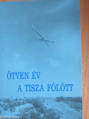 Ötven év a Tisza fölött