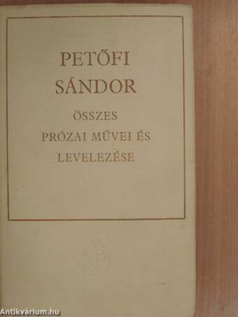 Petőfi Sándor összes prózai művei és levelezése