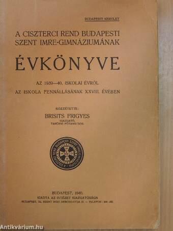 A Ciszterci Rend Budapesti Szent Imre-Gimnáziumának évkönyve az 1939-40. iskolai évről