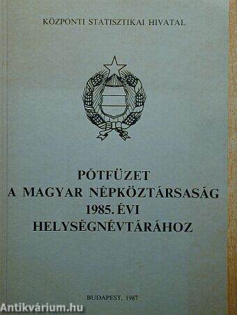 Pótfüzet a Magyar Népköztársaság 1985. évi helységnévtárához