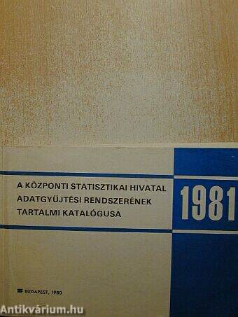 A Központi Statisztikai Hivatal 1981. évi adatgyűjtési rendszerének tartalmi katalógusa