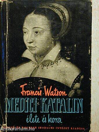 Medici Katalin élete és kora