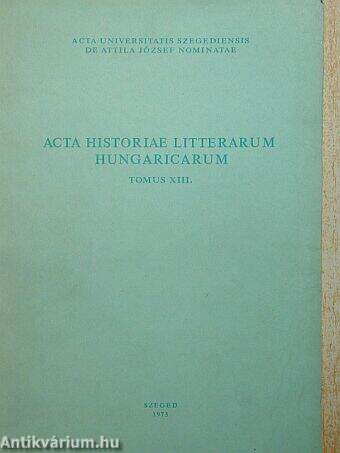 Acta Historiae Litterarum Hungaricarum Tomus XIII.