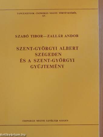 Szent-Györgyi Albert Szegeden és a Szent-Györgyi Gyűjtemény