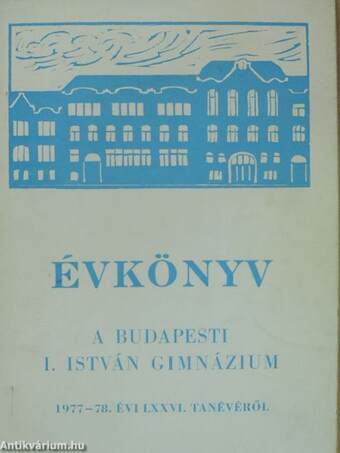 Évkönyv a budapesti I. István Gimnázium 1977-78. évi LXXVI. tanévéről