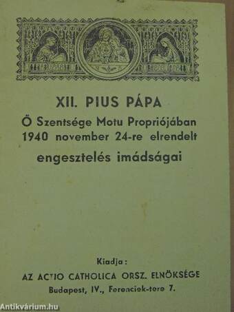 XII. Pius pápa Ő Szentsége Motu Propriójában 1940 november 24-re elrendelt engesztelés imádságai