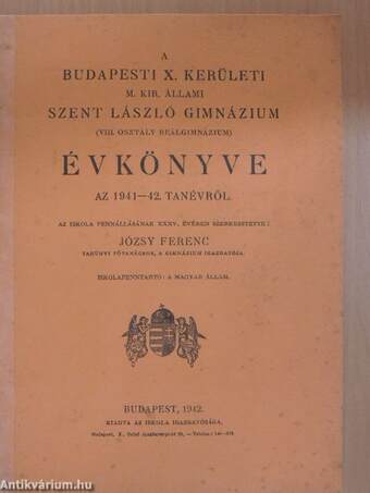 A budapesti X. kerületi M. Kir. Állami Szent László Gimnázium (VIII. osztály reálgimnázium) évkönyve az 1941-42. tanévről