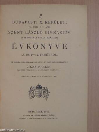 A budapesti X. kerületi M. Kir. Állami Szent László Gimnázium (VIII. osztály reálgimnázium) évkönyve az 1941-42. tanévről