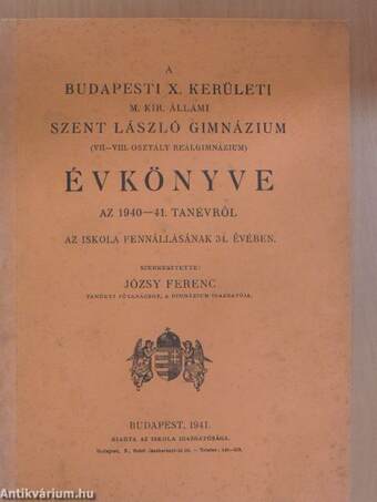 A budapesti X. kerületi M. Kir. Állami Szent László Gimnázium (VII-VIII. osztály reálgimnázium) évkönyve az 1940-41. tanévről