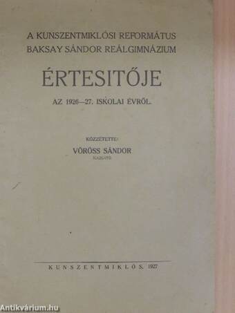 A Kunszentmiklósi Református Baksay Sándor Reálgimnázium értesítője az 1926-27. iskolai évről