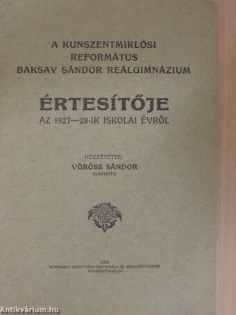 A Kunszentmiklósi Református Baksay Sándor Reálgimnázium értesítője az 1927-28-ik iskolai évről