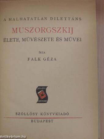 A halhatatlan dilettáns Muszorgszkij élete, művészete és művei