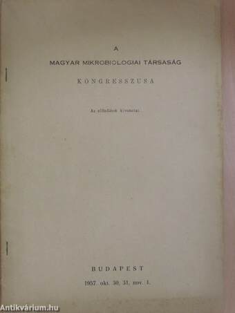 A Magyar Mikrobiológiai Társaság 1957. évi kongresszusán elhangzott előadások összefoglalása