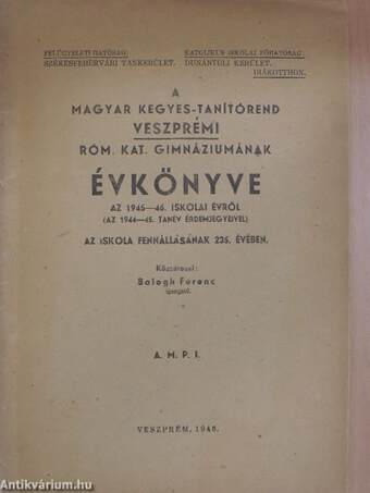 A Magyar Kegyes-Tanítórend Veszprémi Róm. Kat. Gimnáziumának évkönyve az 1945-46. iskolai évről