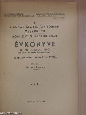 A Magyar Kegyes-Tanítórend Veszprémi Róm. Kat. Gimnáziumának évkönyve az 1945-46. iskolai évről