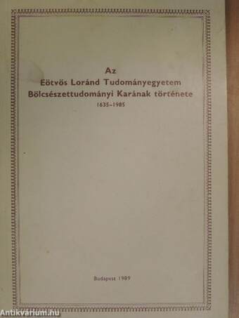 Az Eötvös Loránd Tudományegyetem Bölcsészettudományi Karának története 1635-1985