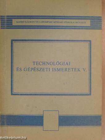 Technológiai és gépészeti ismeretek V.