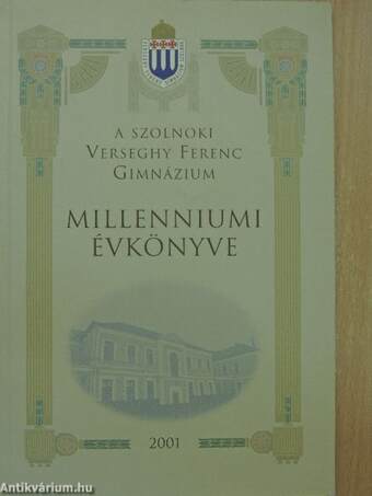 A szolnoki Verseghy Ferenc Gimnázium millenniumi évkönyve 2001