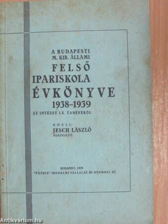 A budapesti M. Kir. Állami felső ipariskola évkönyve 1938-1939.