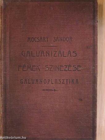 Galvanizálás, fémek szinezése, galvanoplasztika