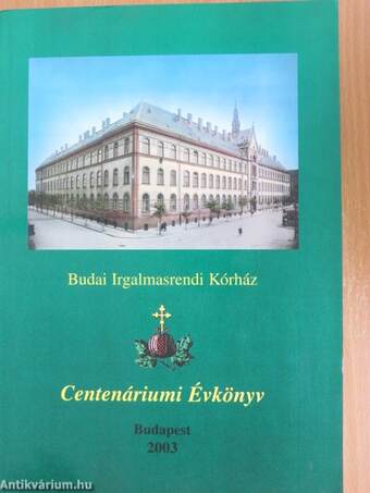 Budai Irgalmasrendi Kórház Centenáriumi Évkönyv 1903-2003.