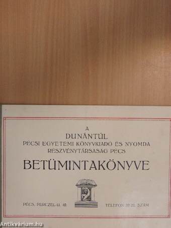 A Dunántúl Pécsi Egyetemi Könyvkiadó és Nyomda Részvénytársaság Pécs betümintakönyve