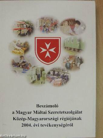 Beszámoló a Magyar Máltai Szeretetszolgálat Közép-Magyarországi régiójának 2004. évi tevékenységéről