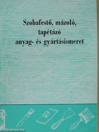 Szobafestő, mázoló, tapétázó anyag- és gyártásismeret