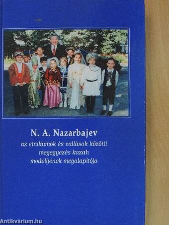 N. A. Nazarbajev, az etnikumok és vallások közötti megegyezés kazah modelljének megalapítója