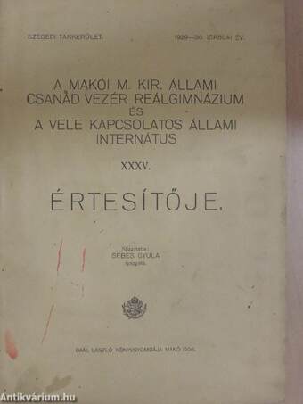 A Makói M. Kir. Állami Csanád vezér Reálgimnázium és a vele kapcsolatos Állami Internátus XXXV. értesítője