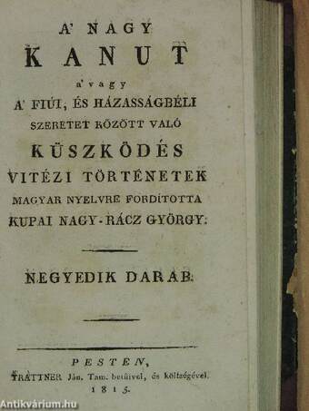 A' Nagy Kanut a' vagy a' fiúi, és házasságbéli szeretet között való küszködés vitézi történetek III-IV. (töredék)