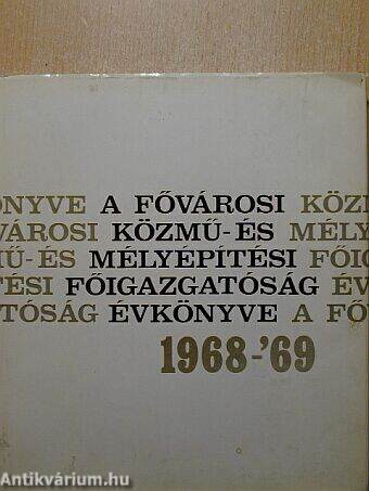 A Fővárosi Közmű- és Mélyépítési Főigazgatóság Évkönyve 1968-1969.