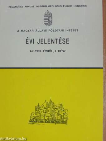 A Magyar Állami Földtani Intézet évi jelentése az 1991. évről I.