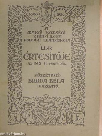 A makói községi Zrinyi Ilona Polgári Leányiskola LI.-ik értesítője az 1930-31-ik tanévről