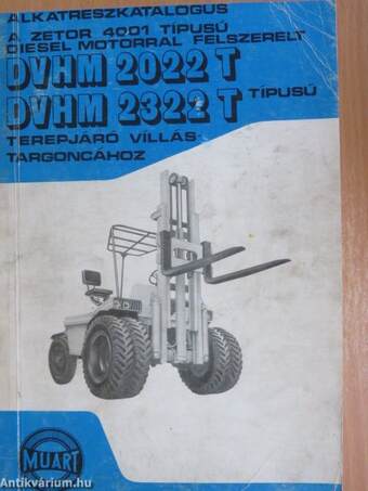 Alkatrészkatalógus a ZETOR 4001 típusú DIESEL-motorral felszerelt DVHM 2022 T; DVHM 2322 T típusú terepjáró villástargoncához