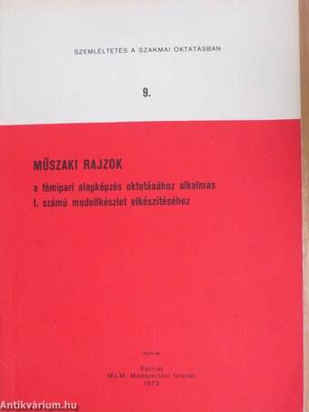 Műszaki rajzok a fémipari alapképzés oktatásához alkalmas I. számú modellkészlet elkészítéséhez