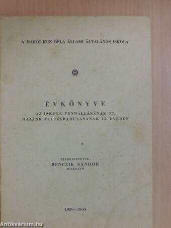 A Makói Kun Béla Állami Általános Iskola évkönyve az iskola fennállásának 33., hazánk felszabadulásának 15. évében