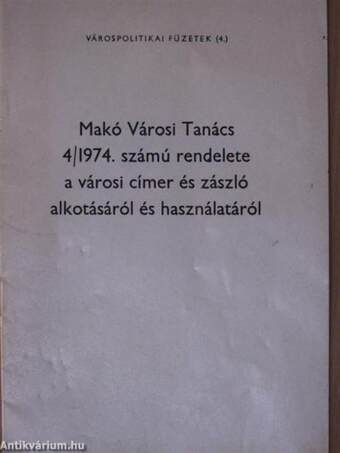 Makó Városi Tanács 4/1974. számú rendelete a városi címer és zászló alkotásáról és használatáról