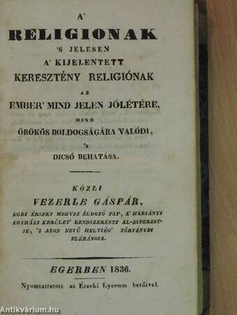 A' religionak 's jelesen a kijelentett keresztény religiónak az ember' mind jelen jólétére, mind örökös boldogságra valódi, 's dicső behatása