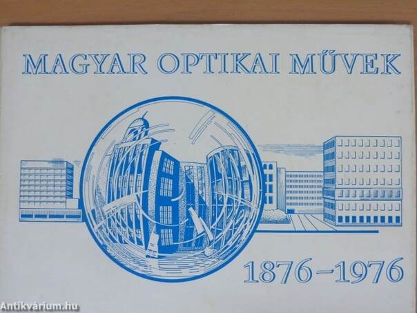 Magyar Optikai Művek 1876-1976