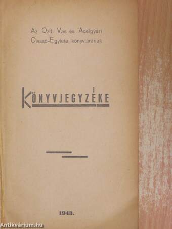 Az Ózdi Vas és Acélgyári Olvasó-Egylete könyvtárának Könyvjegyzéke 1943.