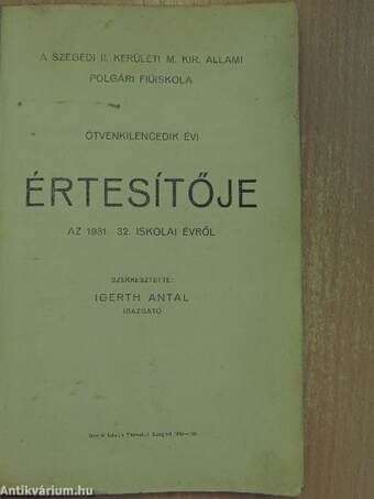 A Szegedi II. kerületi M. Kir. Állami Polgári Fiúiskola ötvenkilencedik évi értesítője az 1931-32. iskolai évről