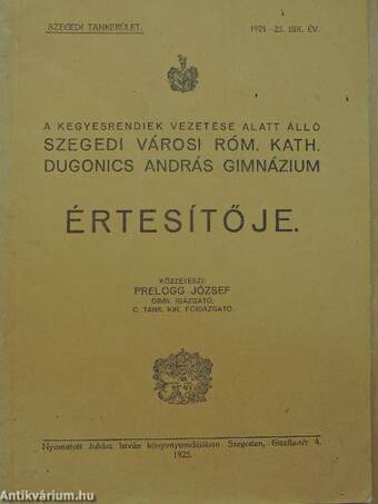 A kegyesrendiek vezetése alatt álló szegedi városi róm. kath. Dugonics András Gimnázium Értesítője 1924-25. isk. év