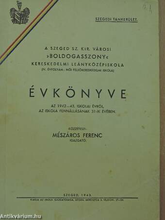 A Szeged Sz. Kir. Városi »Boldogasszony« Kereskedelmi Leányközépiskola (IV. évfolyam: női felsőkereskedelmi iskola) Évkönyve az 1942-43. iskolai évről